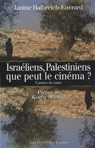 Janine Halbreich-Euvrard - Israéliens, Palestiniens : que peut le cinéma ? - Carnets de route.