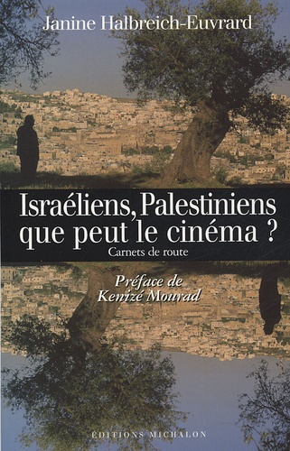 Janine Halbreich-Euvrard - Israéliens, Palestiniens : que peut le cinéma ? - Carnets de route.