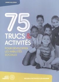 Janine Halloran - 75 trucs & activités pour développer les habiletés sociales.
