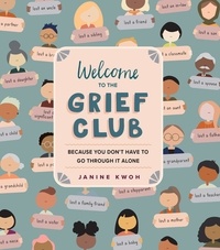 Janine Kwoh - Welcome to the Grief Club - Because You Don't Have to Go Through It Alone.