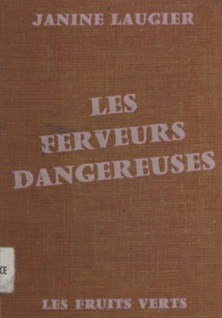 Janine Laugier - Les ferveurs dangereuses.