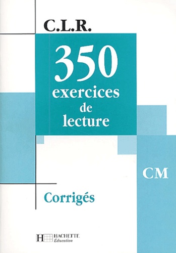 Janine Leclec'h-Lucas et Jean-Claude Lucas - 350 exercices de lecture CM - Corrigés.