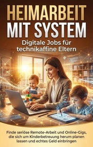 Heimarbeit mit System: Digitale Jobs für technikaffine Eltern