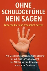 Ohne Schuldgefühle Nein sagen: Grenzen klar und freundlich setzen