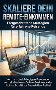 Skaliere dein Remote-Einkommen: Fortgeschrittene Strategien für erfahrene Reisende