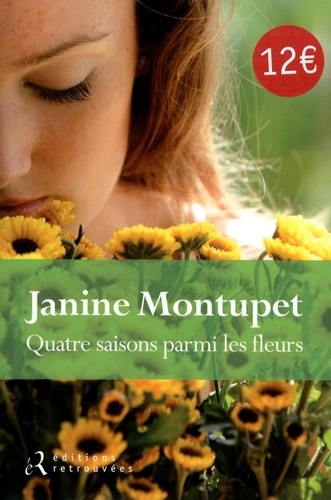 Janine Montupet - Quatre saisons parmi les fleurs.