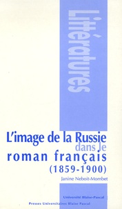 Janine Neboit-Mombet - L'image de la Russie dans le roman français 1859-1900.