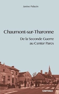 Janine Palacin - Chaumont-sur-Tharonne - De la Seconde Guerre aux Center Parcs.