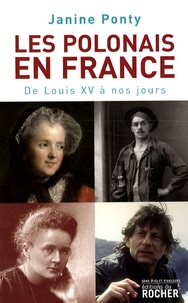 Janine Ponty - Les Polonais en France - De Louis XV à nos jours.