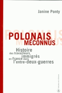 Janine Ponty et Jean-Baptiste Duroselle - Polonais méconnus - Histoire des travailleurs immigrés en France dans l'entre-deux-guerres.