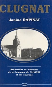 Janine Rapinat - Clugnat - Recherches sur l'Histoire de la commune de Clugnat et ses environs.