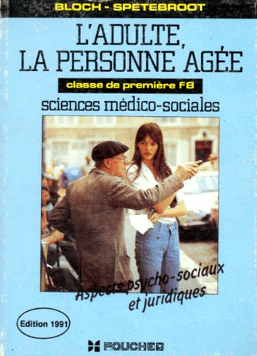 Janine Spetebroot et Monique Bloch - Sciences Medico-Sociales 1ere F8 L'Adulte, La Personne Agee. Aspects Psycho-Sociaux Et Juridiques.