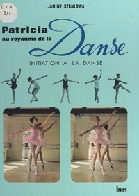 Janine Stanlowa et M. Bellot - Patricia au royaume de la danse - Initiation à la danse.