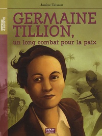Janine Teisson - Germaine Tillion, un long combat pour la paix.