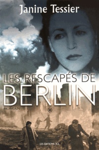 Janine Tessier - Les rescapés de Berlin Tome 1 : .