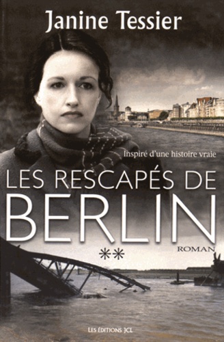 Janine Tessier - Les rescapés de Berlin Tome 2 : .