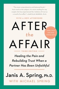 Janis A. Spring - After the Affair, Third Edition - Healing the Pain and Rebuilding Trust When a Partner Has Been Unfaithful.