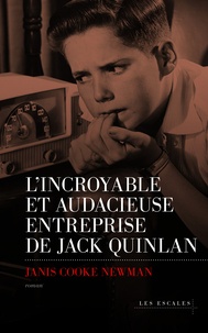 Janis Cooke Newman - L'incroyable et audacieuse entreprise de Jack Quinlan.
