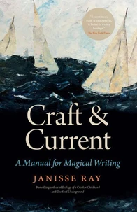 Craft &amp; Current: A Manual for Magical Writing