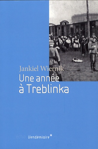 Jankiel Wiernik - Une année à Treblinka.