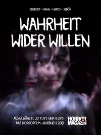 Janko Sebök et Andreas Harms - Wahrheit wider Willen - 20 Tops und Flops - Das Horrorfilm-Jahrbuch 2018.