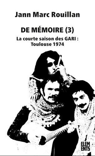 De mémoire. Tome 3, La courte saison des GARI : Toulouse 1974 2e édition
