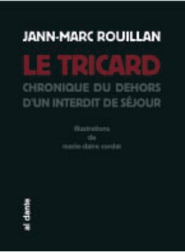 Jann-Marc Rouillan - Le tricard - Chronique du dehors d'un interdit de séjour.