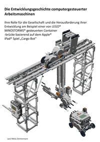Jann-Niklas Zimmermann - Die Entwicklungsgeschichte computergesteuerter Arbeitsmaschinen - Ihre Rolle für die Gesellschaft und die Herausforderung ihrer Entwicklung am Beispiel einer von  LEGO® Mindstorms gesteuerten Containerbrücke basierend auf dem Apple iPad Spiel "Cargo-Bot".