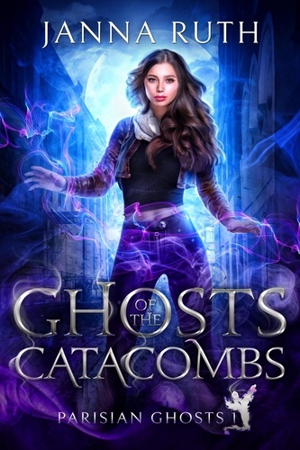  Janna Ruth - Ghosts of the Catacombs - Parisian Ghosts, #1.