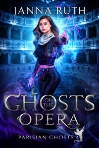  Janna Ruth - Ghosts of the Opera - Parisian Ghosts, #4.