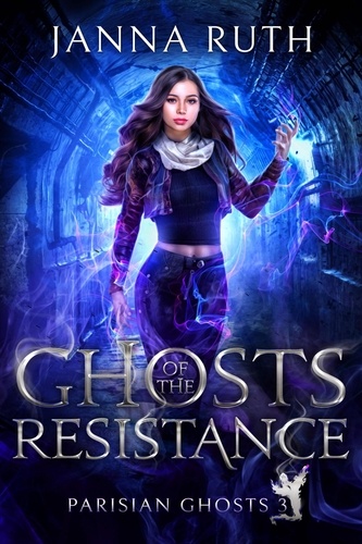  Janna Ruth - Ghosts of the Resistance - Parisian Ghosts, #3.