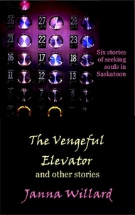  Janna Willard - The Vengeful Elevator and Other Stories.