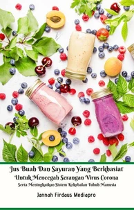 Jus Buah Dan Sayuran Yang Berkhasiat Untuk Mencegah Serangan Virus Corona Serta Meningkatkan Sistem Kekebalan Tubuh Manusia