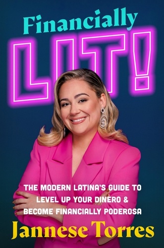 Financially Lit!. The Modern Latina's Guide to Level Up Your Dinero &amp; Become Financially Poderosa