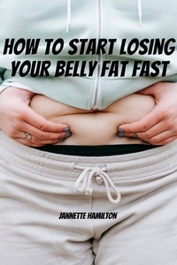  Jannette Hamilton - How To Start Losing Your Belly Fat Fast!.