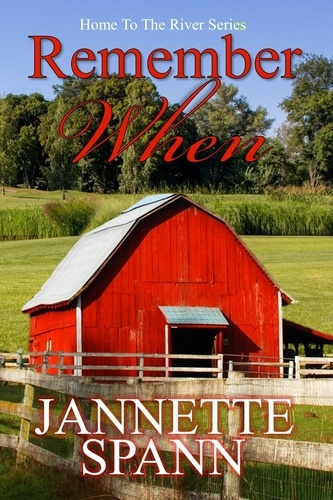  Jannette Spann - Remember When - Home to the River Series, #3.
