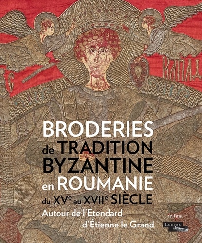 Broderies de tradition byzantine en Roumanie. Autour de l'étendard d'Etienne Le Grand