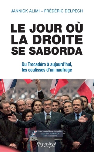 Le jour où la droite se saborda. Du Trocadéro à aujourd'hui, les coulisses d'un naufrage