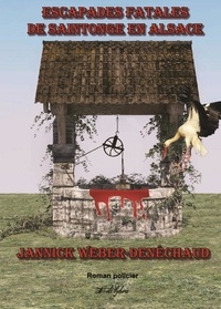 Jannick Weber-Denéchaud - Escapades fatales de Saintonge en Alsace.