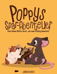 Jannik Beckers - Poppys Spar-Abenteuer - Eine kleine Ratte lernt, wie man richtig hamstert.
