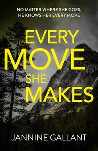 Jannine Gallant - Every Move She Makes: Who's Watching Now 1 (A novel of thrilling suspense).