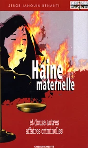 Haine maternelle et douze autres affaires criminelles