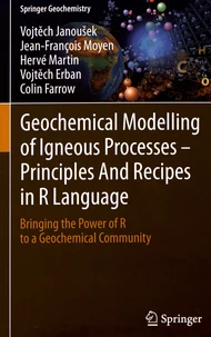 Geochemical Modelling of Igneous Processes - Principles And Recipes in R Language