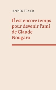 Janpier Texier - Arrêt sur mirage  : Il est encore temps pour devenir l'ami de Claude Nougaro - Concept-poème.