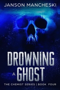 Janson Mancheski - Drowning a Ghost - The Chemist Series, #4.