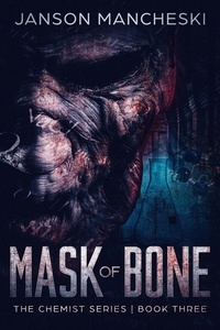  Janson Mancheski - Mask of Bone - The Chemist Series, #3.