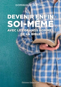 Devenir enfin soi-même avec les grands hommes de la bible