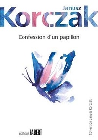 Janusz Korczak - Confession d'un papillon.