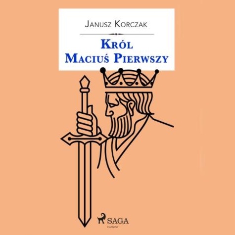 Janusz Korczak et Robert Michalak - Król Maciuś Pierwszy.