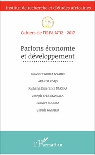 Janvier Egudra Nyadri et Kodjo Akakpo - Cahiers de l'IREA N° 12/2017 : Parlons économie et développement.
